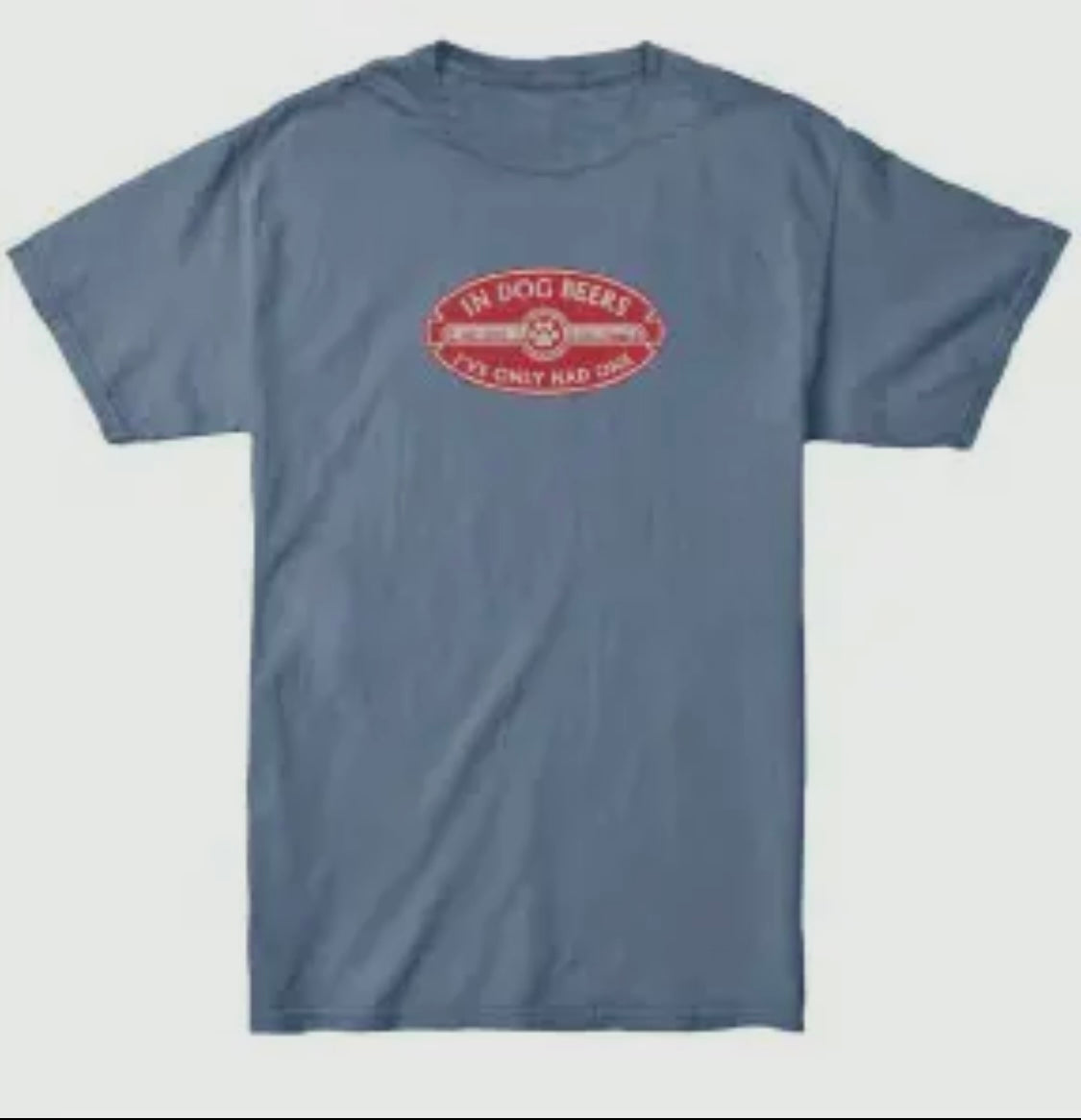 In Dog Beers I’ve Only Had One T Shirt